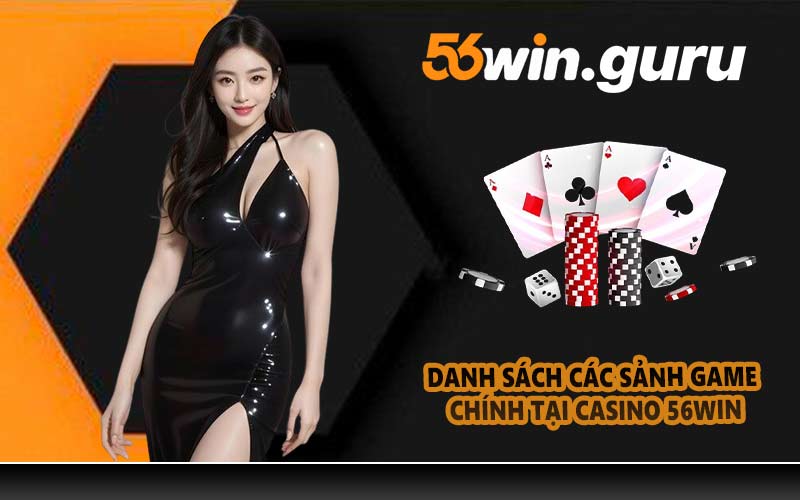 Danh sách các sảnh game chính tại Casino 56WIN