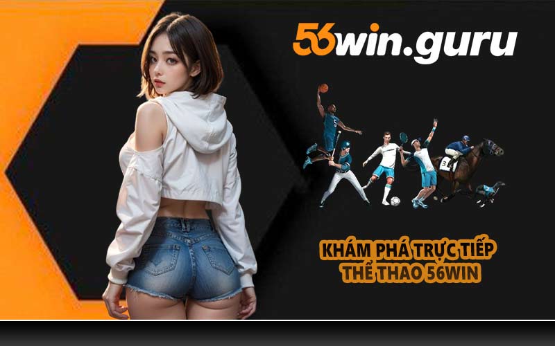 Khám phá trực tiếp thể thao 56WIN
